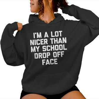 Mom I'm A Lot Nicer Than My School Drop Off Face Women Hoodie - Monsterry