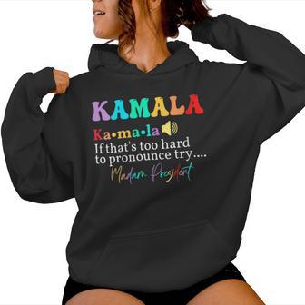 Kamala If That's Too Hard To Pronounce Try Madam President Women Hoodie - Monsterry