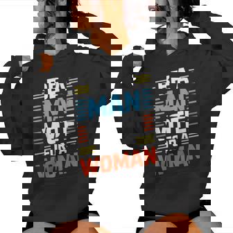 Be A Man Vote For A Woman Women Hoodie | Mazezy