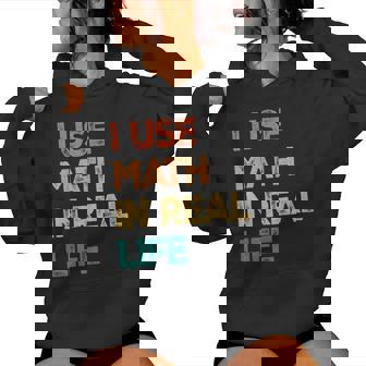 Math Teacher I Use Math In Real Life Algebra Lover Women Hoodie - Seseable