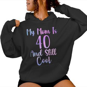 My Mom Is 40 And Still Cool 40Th Birthday Mother Day Women Hoodie - Thegiftio UK