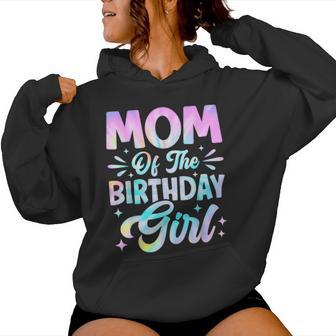 Mom Of The Birthday Girl Tie Dye Party Family Mommy Women Hoodie - Thegiftio UK