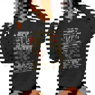 Nobody Is Perfect But If You Were Born In 1961 You Are Pretty Close Women Hoodie - Monsterry