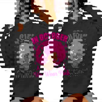 In October We Wear Pink Breast Cancer Awareness Black Women Women Hoodie | Mazezy