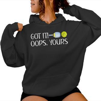 Got It Oops Yours Pickleball Lovers Women Hoodie - Thegiftio UK