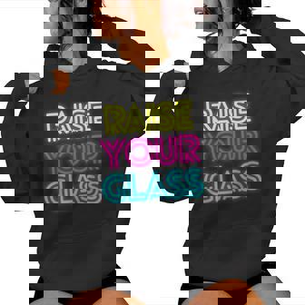 Raise Your Glass Colorful Sayings Women Women Hoodie | Mazezy