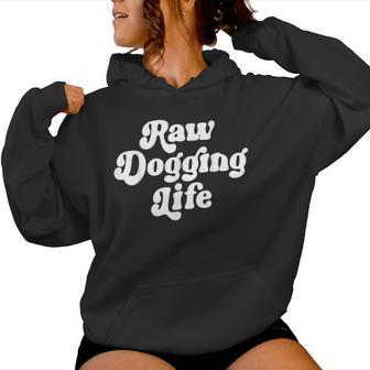Raw Dogging Life Quote Vintage Trending For Women Women Hoodie - Thegiftio UK