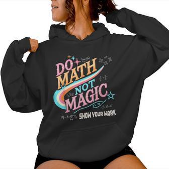Teacher Back To School Do Math Not Magic Show Your Work Women Hoodie - Thegiftio UK