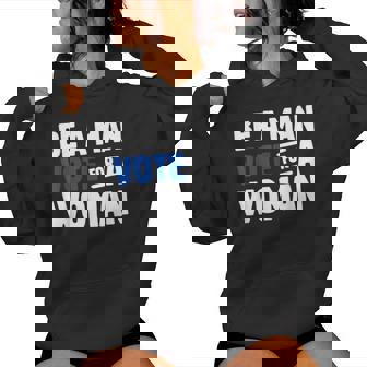 Vintage Be A Man Vote For A Woman Men Women Hoodie | Mazezy