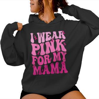 I Wear Pink For My Mama Ribbon Breast Cancer Support Squads Women Hoodie - Thegiftio UK