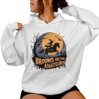 Brooms Are For Amateurs With Witch Horse Riding Halloween Women Hoodie - Thegiftio UK