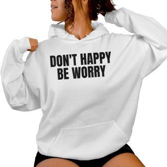 Don't Happy Be Worry Sarcastic Women Hoodie - Thegiftio UK