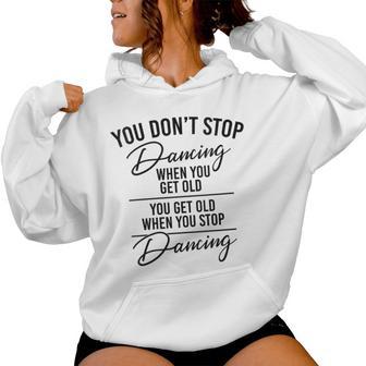 You Don't Stop Dancing When You Get Old Dancer Teacher Fun Women Hoodie - Thegiftio UK