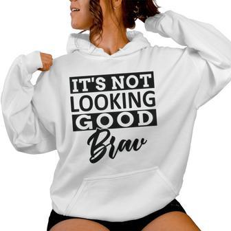 It's Not Looking Good Brav Sarcastic Saying Meme Humor Women Hoodie - Thegiftio UK