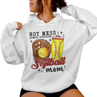 Hot Mess Always Stressed Softball Mom Mother Day Wife Friend Women Hoodie - Monsterry