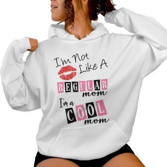 I'm Not Like A Regular Mom I'm A Cool Moms Women Hoodie - Thegiftio UK