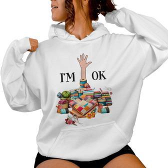 I'm Ok Sewing Quilting For Knitting Quilters Sewer Women Hoodie - Thegiftio UK