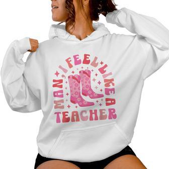 Man I Feel Like A Teacher Retro Western Teacher Women Hoodie - Thegiftio UK