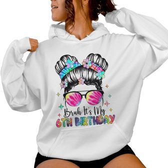 Messy Bun Bruh It's My 6Th Birthday Girls Women Hoodie - Thegiftio UK
