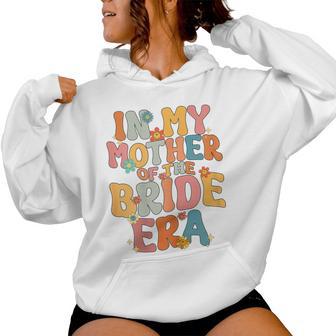 In My Mother Of The Bride Era Mother Of The Bride Women Hoodie - Thegiftio UK