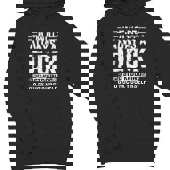 I'm Not Always A Dick Just Kidding Go Fuck Yourself Youth Hoodie - Monsterry