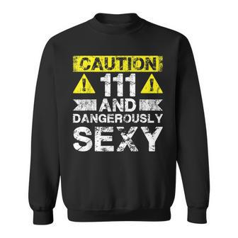 111 And Dangerously Sexy — Lustiger 111 Jahre Alter Junge Zum 111 Geburtstag Sweatshirt - Geschenkecke