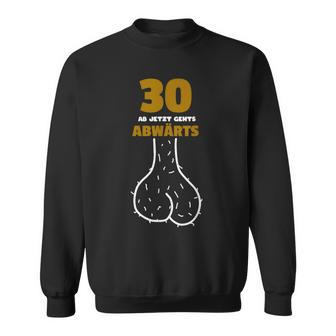 30 Ab Jetzt Gehts Abwärts Birthday Humour Sweatshirt - Geschenkecke