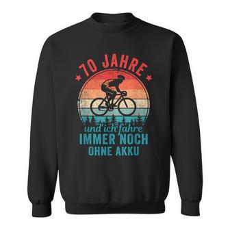 70 Jahre Und Ich Fahre Noch Ohne Akku Fahrradfahrer Sweatshirt - Seseable