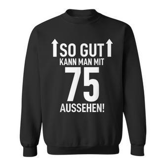 75Th Birthday Man 75 Years So Gut Kann Man Mit 75 Aussehen Sweatshirt - Geschenkecke