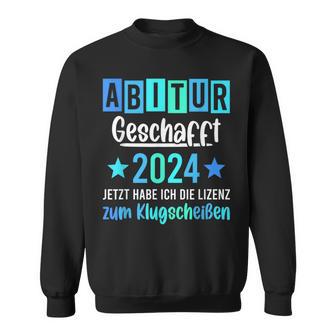 Abitur 2024 Geschafft Lizenz Zum Klugscheißen Sweatshirt - Seseable