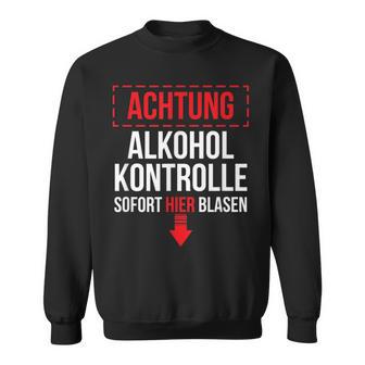 Achtung Alkohol Control Immediate Hier Blasen Sweatshirt - Geschenkecke