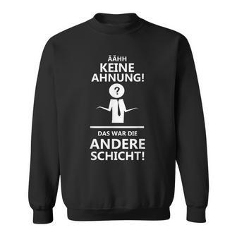 Ahhh Keine Ahnung Das War Die Andere Layer Sweatshirt - Seseable