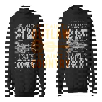 If It Aint Outlaw It Aint Country Country Music Sweatshirt - Monsterry