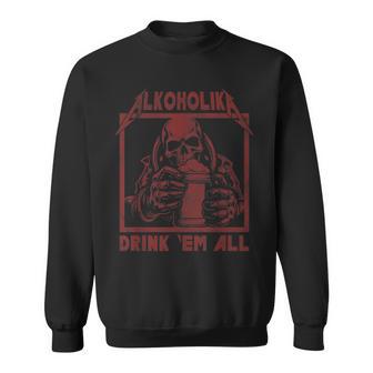 Alcohol Drink 'Em All Sweatshirt - Geschenkecke