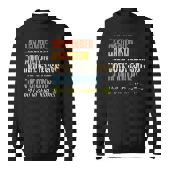 Alexander Hamilton Wrote 51 Essays Iln 6 Months Sweatshirt - Monsterry
