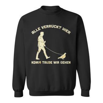 Alleerrück Hier Komm Taupe Wir Gehen Sweatshirt - Geschenkecke