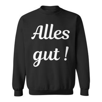 Alles Gut Es Ist Alles Ok Sei Immer Gut Drauf Sweatshirt - Geschenkecke