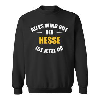 Alles Wird Gut Der Hesse Ist Jetzt Da S Sweatshirt - Geschenkecke