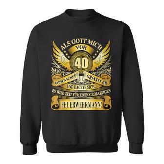 Als Gott 40 Jahre Ago Schuf Feuerwehrmann 40Th Birthday Sweatshirt - Geschenkecke