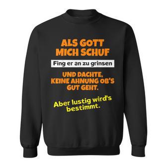 Als Gott Mich Schuf Fing Er An Zu Grinsen Humor Sweatshirt - Geschenkecke