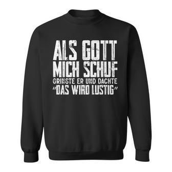 Als Gott Mich Schuf Grinste Sarcasm Sweatshirt - Geschenkecke