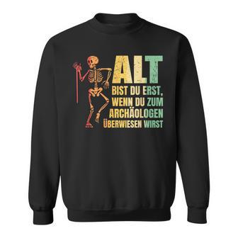 Alt Bist Du Erst Wenn Du Zum Archaeologist Überwiesen Wird Sweatshirt - Geschenkecke