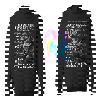 Always Be Yourself Unless You Can Be A Dragon Sweatshirt - Seseable