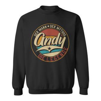 Andy Der Mann Der Mythos Die Legende First Name Sweatshirt - Geschenkecke