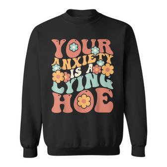 Your Anxiety Is A Lying Hoe Quote Sweatshirt - Thegiftio UK
