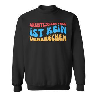 Arbeitszeitbetam Ist Keinerbrechen Sweatshirt - Geschenkecke