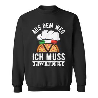 Aus Dem Weg Ich Muss Pizza Machen Pizza Baker Saying S Sweatshirt - Geschenkecke