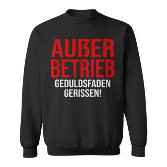 Außer Berieb Geduldsfaden Gerissen Auser Betrieb Gerissen Arbeit Office Keine Peduld S Sweatshirt - Geschenkecke