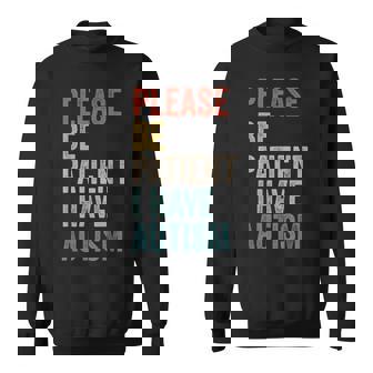Autistic Neurodivergent Please Be Patient I Have Autism Sweatshirt - Monsterry