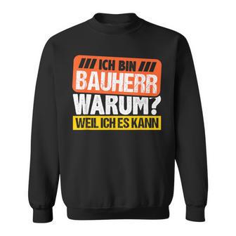 Bauherr 2023 House Building Warum Weil Ich Es Kann Bauherr 2023 Sweatshirt - Geschenkecke